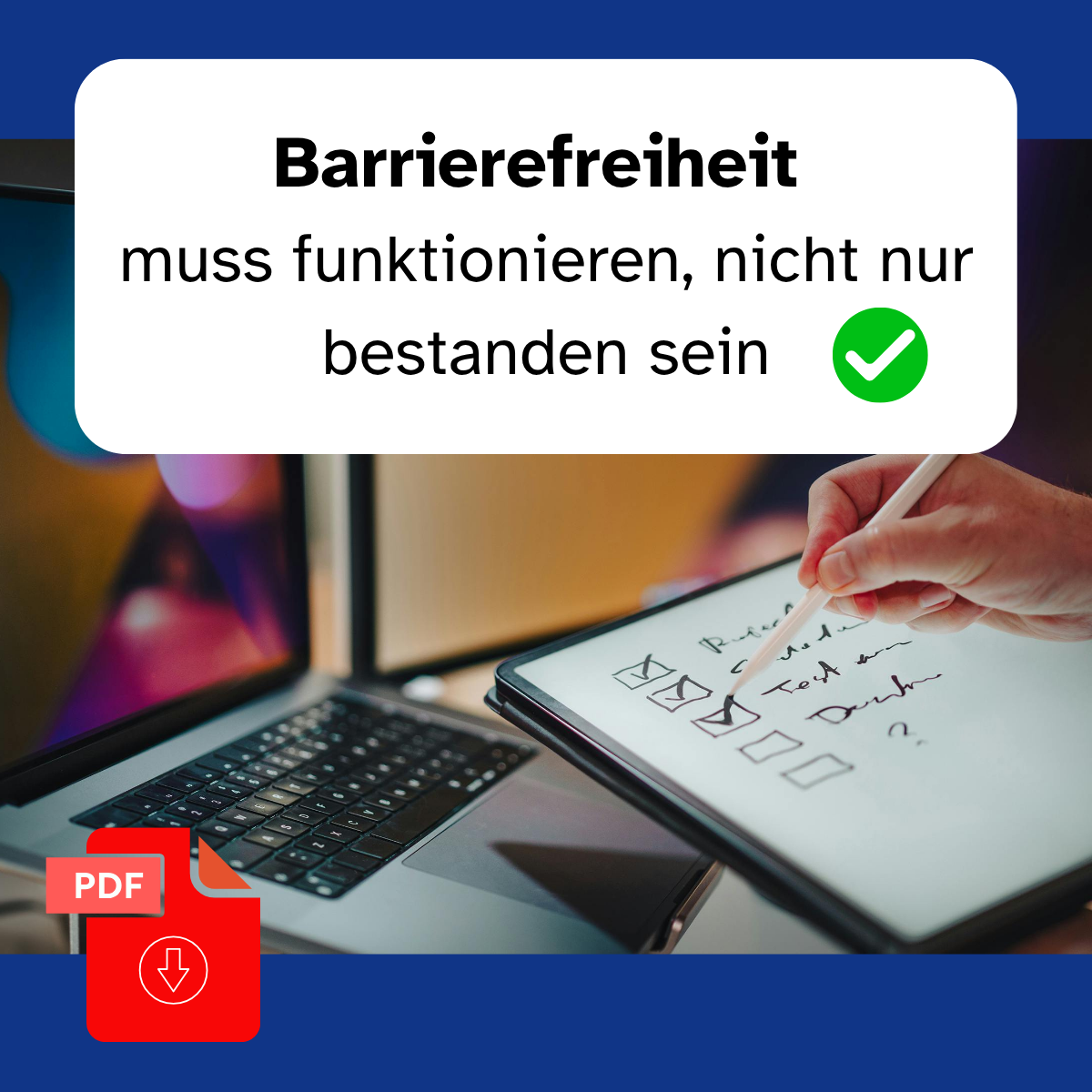 Barrierefreiheit muss funktionieren, nicht nur bestanden sein. Unter dieser Überschrift befindet sich ein Foto, worauf ein Teil eines Laptops zu sehen ist und Tablet, wo jemand Häkchen setzt.