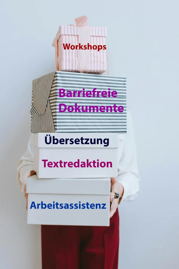 Jemand hält vier unterschiedlich große Pakete übereinandergestapelt in der Hand. Zu sehen sind nur die Beine und Hände. Auf den Paketen steht jeweis: Workshops, Barrierefreie Dokumente, Übersetzung, Textredaktion, Arbeitsassistenz.