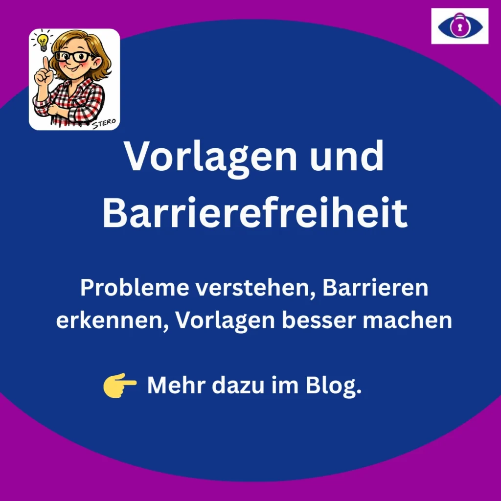 Enhält nur Text: Vorlagen und Barrierefreiheit. Probleme verstehen, Barrieren erkennen, Vorlagen besser machen. Mehr dazu im Blog.