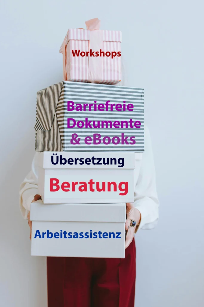 Jemand hält vier unterschiedlich große Pakete übereinandergestapelt in der Hand. Zu sehen sind nur die Beine und Hände. Auf den Paketen steht jeweis: Workshops, Barrierefreie Dokumente & eBooks, Übersetzung, Beratung, Arbeitsassistenz.
